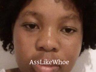 AssLikeWhoe