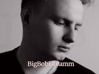 BigBobDreamm
