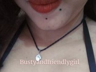 Bustyandfriendlygirl