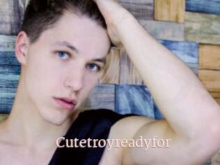 Cutetroyreadyfor