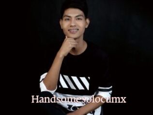 Handsomesolocumx