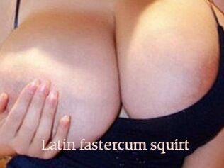 Latin_fastercum_squirt