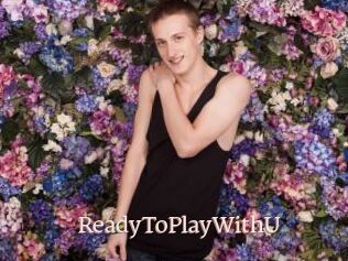 ReadyToPlayWithU