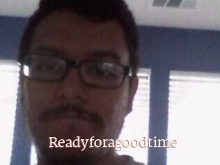 Readyforagoodtime