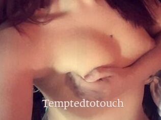 Temptedtotouch