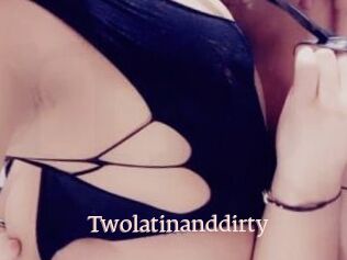 Twolatinanddirty