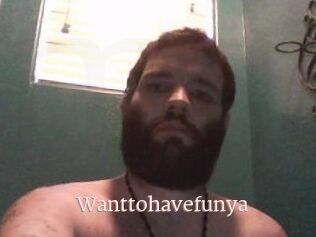 Wanttohavefunya