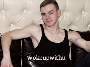 Wokeupwithu